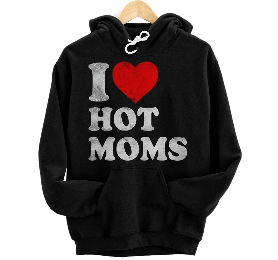 I Love Hot Moms Distressed Retro Vintage Funny Valentine's Pullover Hoodie