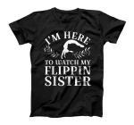 I'm Here To Watch My Flippin Sister Gymnast Cheer Sister T-Shirt