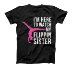 I'm Here To Watch My Flippin Sister Gymnast Cheer Sister T-Shirt