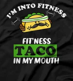 I'm Into Fitness Fit'ness Taco In My Mouth, Funny Gym T-Shirt