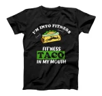 I'm Into Fitness Fit'ness Taco In My Mouth, Funny Gym T-Shirt