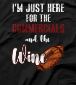 I'm Just Here For The Commercials And Wine Football T-Shirt