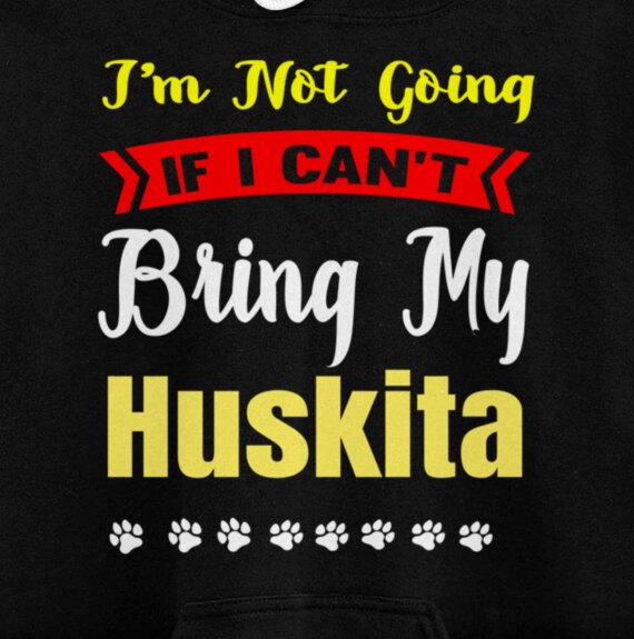 I'm Not Going Wanna Bring My Huskita Cute Loveable Pullover Hoodie