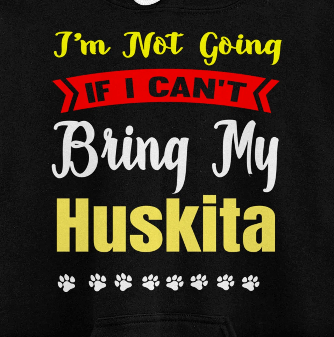I'm Not Going Wanna Bring My Huskita Cute Loveable Pullover Hoodie
