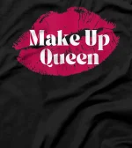 I'm the makeup queen. T-Shirt