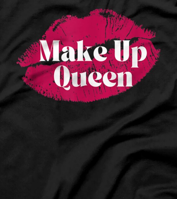 I'm the makeup queen. T-Shirt
