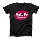 I'm the makeup queen. T-Shirt
