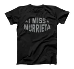 I Miss Murrieta California Keepsake CA Remembrance Tourist T-Shirt