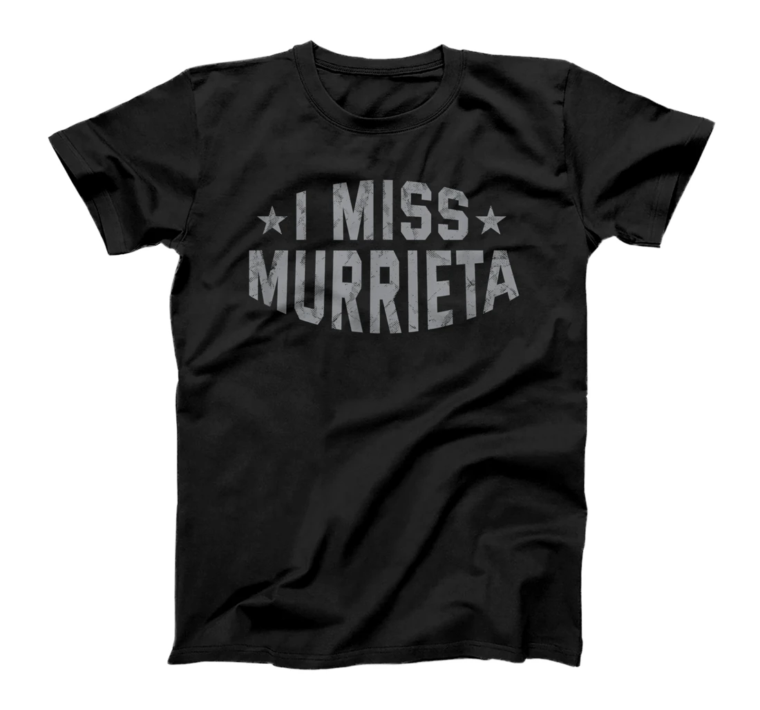I Miss Murrieta California Keepsake CA Remembrance Tourist T-Shirt