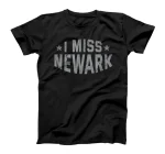 I Miss Newark New Jersey Keepsake NJ Remembrance Tourist T-Shirt