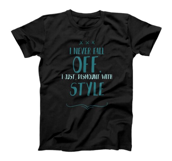 I Never Fall Off I Just Dismount with - Horse Equestrians T-Shirt