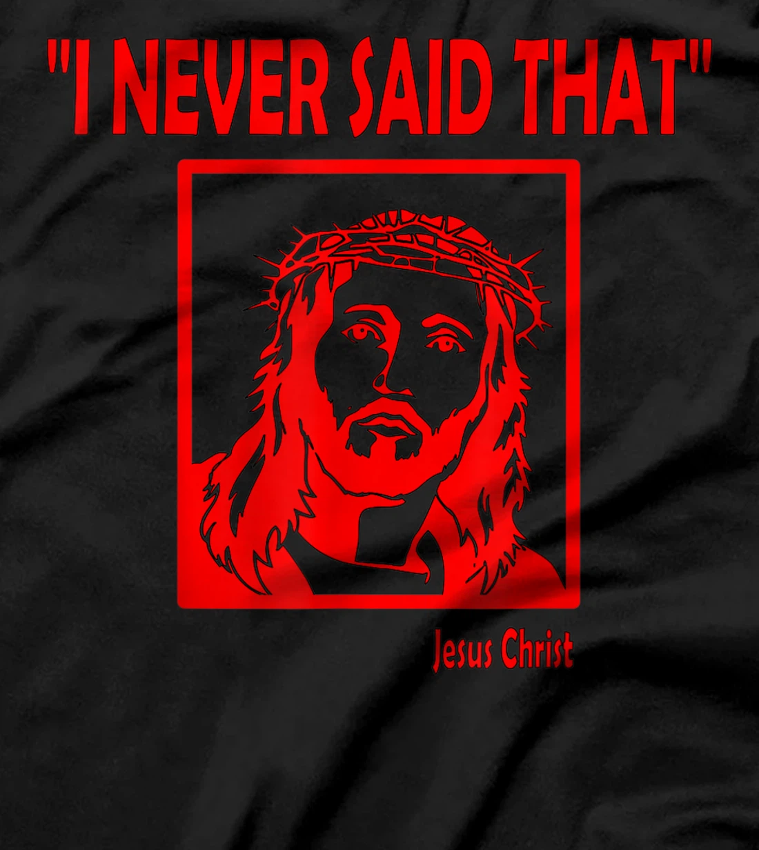 I Never Said That - Jesus never said that T-Shirt