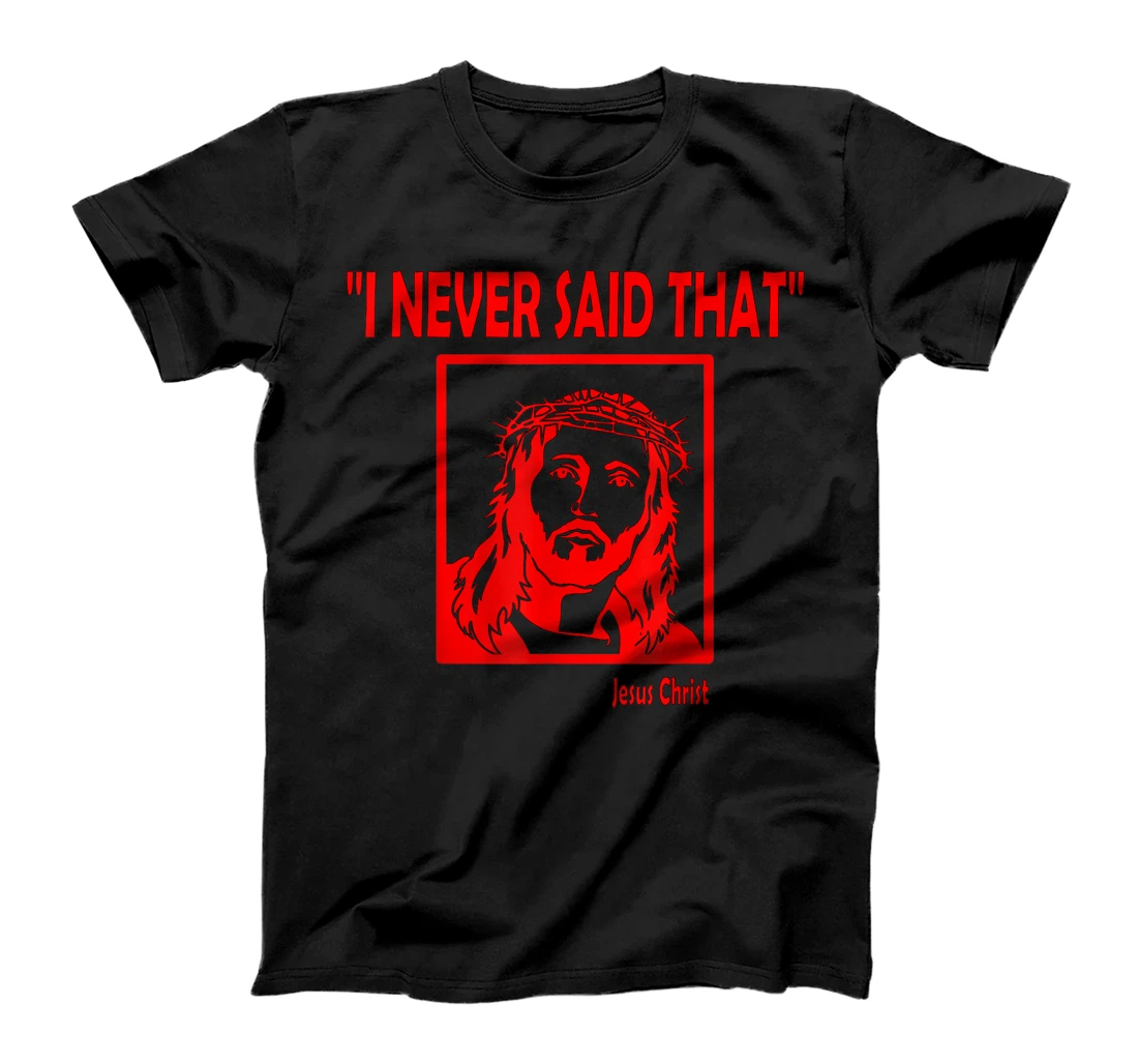 I Never Said That - Jesus never said that T-Shirt