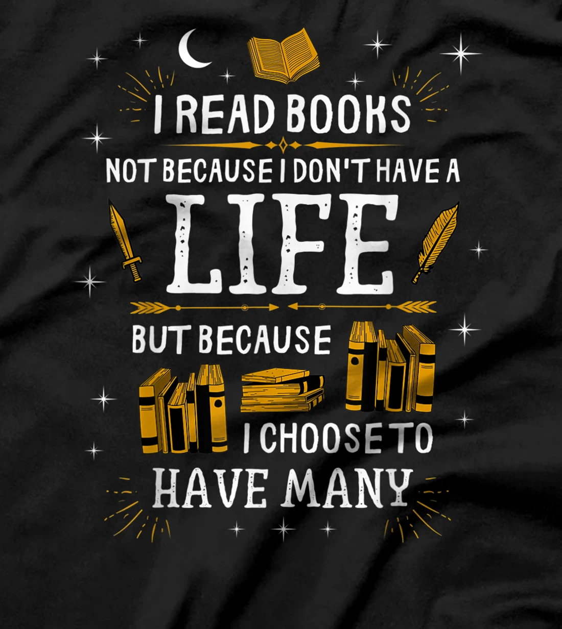 I Read Books To Have Many Lives - Bookish Book Lover T-Shirt