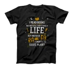 I Read Books To Have Many Lives - Bookish Book Lover T-Shirt