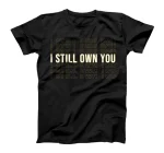 I Still Own You Funny Football Meme Design T-Shirt