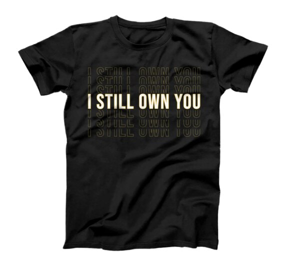 I Still Own You Funny Football Meme Design T-Shirt