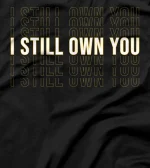 I Still Own You Funny Football Meme Design T-Shirt