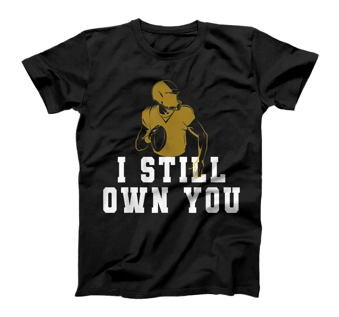 I Still Own You Funny Football Meme Design T-Shirt