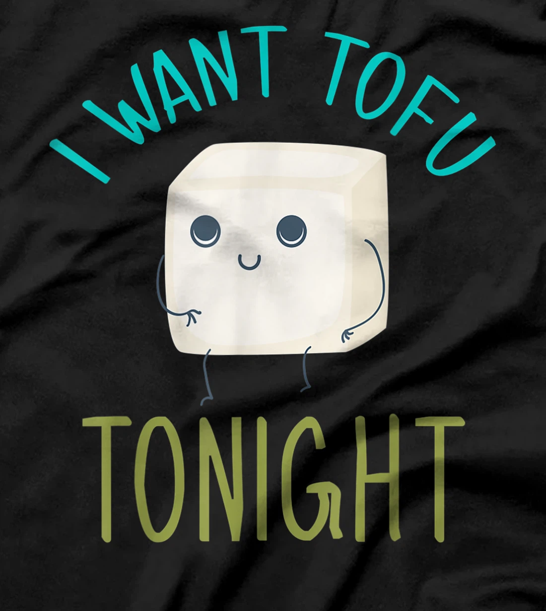 I Want Tofu Tonight Designs T-Shirt