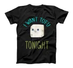 I Want Tofu Tonight Designs T-Shirt