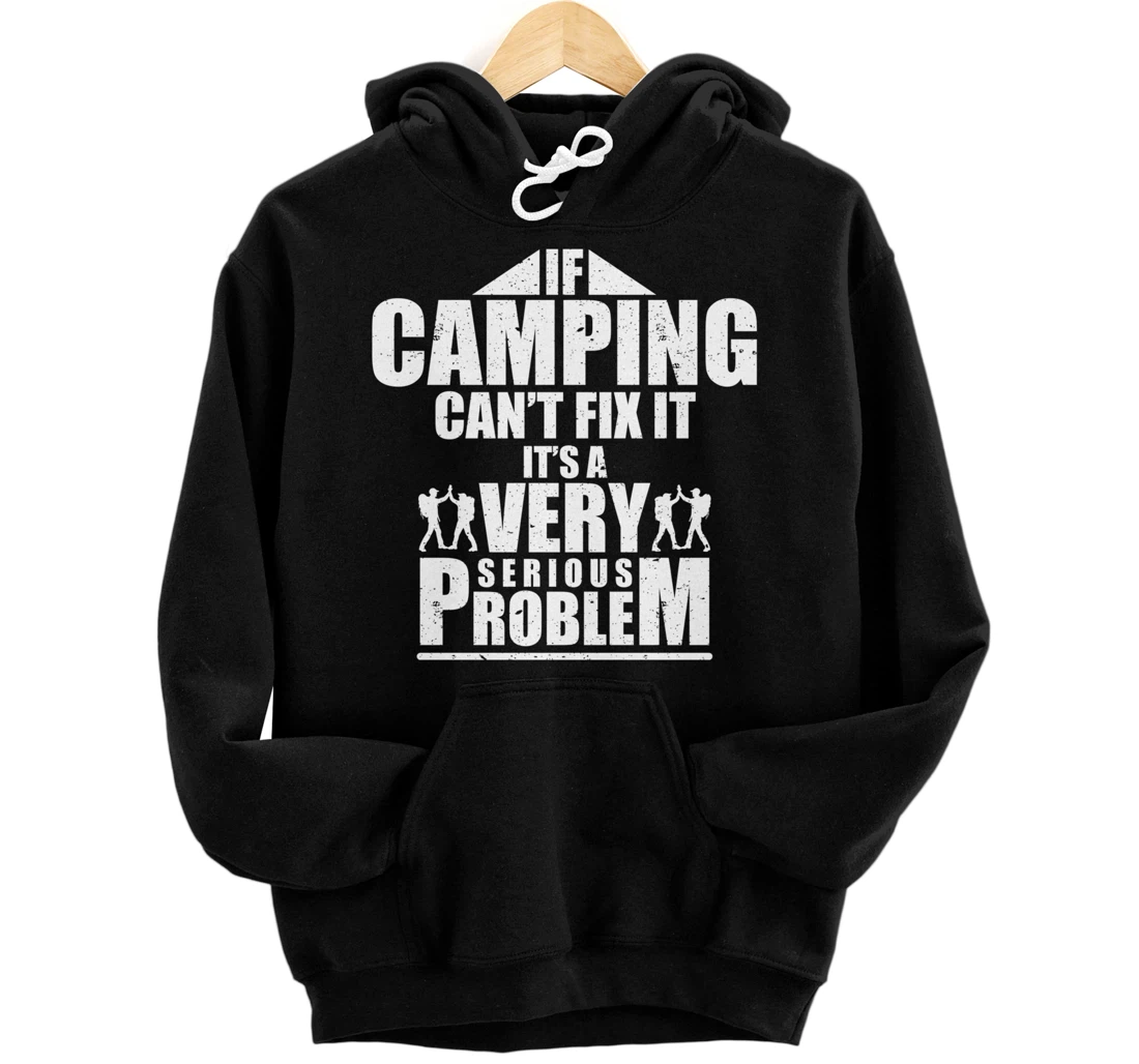 If Camping Cant Fix It Its A Very Serious Problem Pullover Hoodie