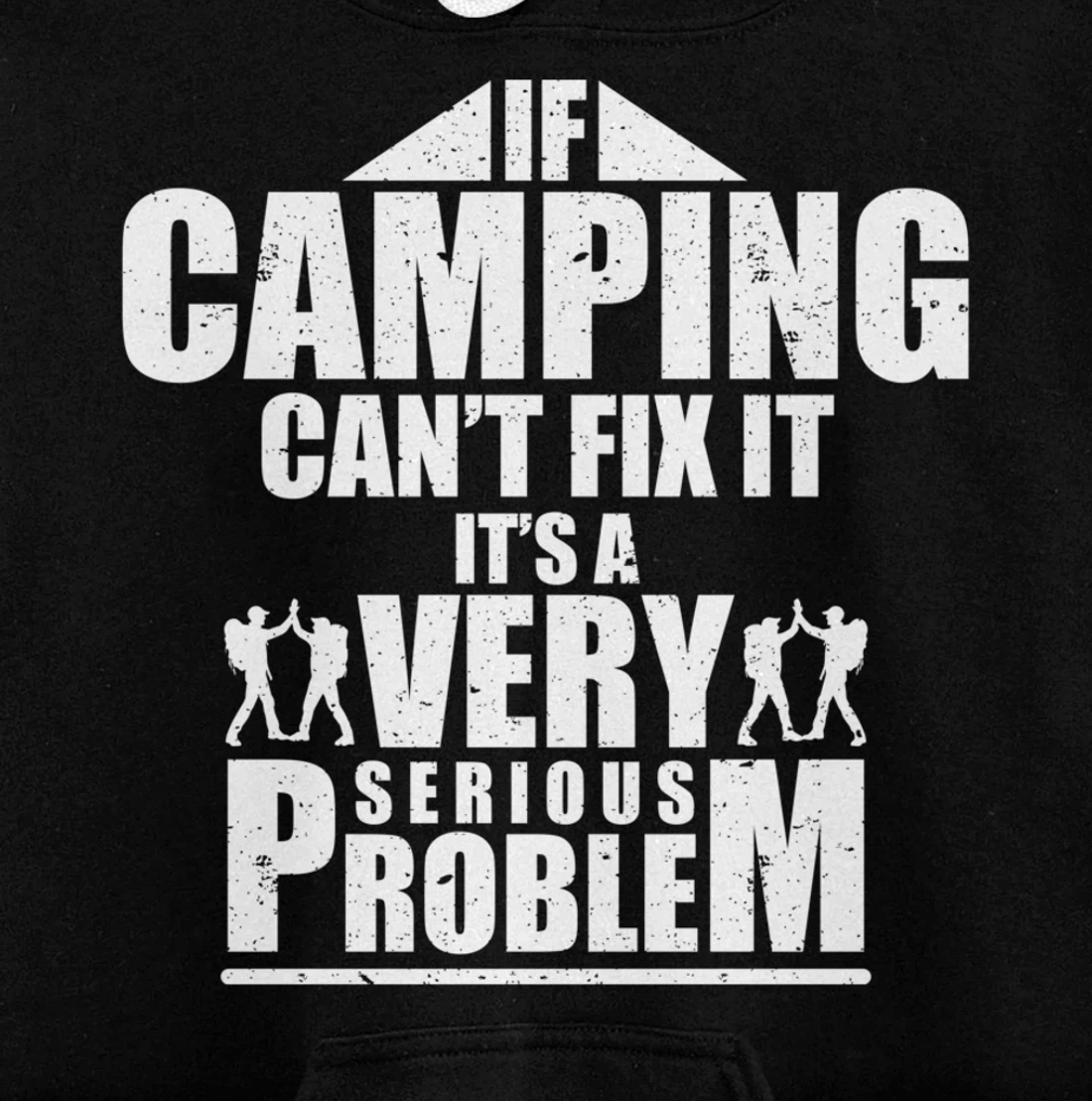 If Camping Cant Fix It Its A Very Serious Problem Pullover Hoodie