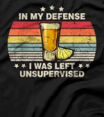 In My Defense I Was Left Unsupervised Funny Joke Saying T-Shirt