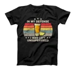 In My Defense I Was Left Unsupervised Funny Joke Saying T-Shirt