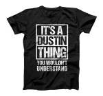 It's A Dustin Thing You Wouldn't Understand - First Name T-Shirt