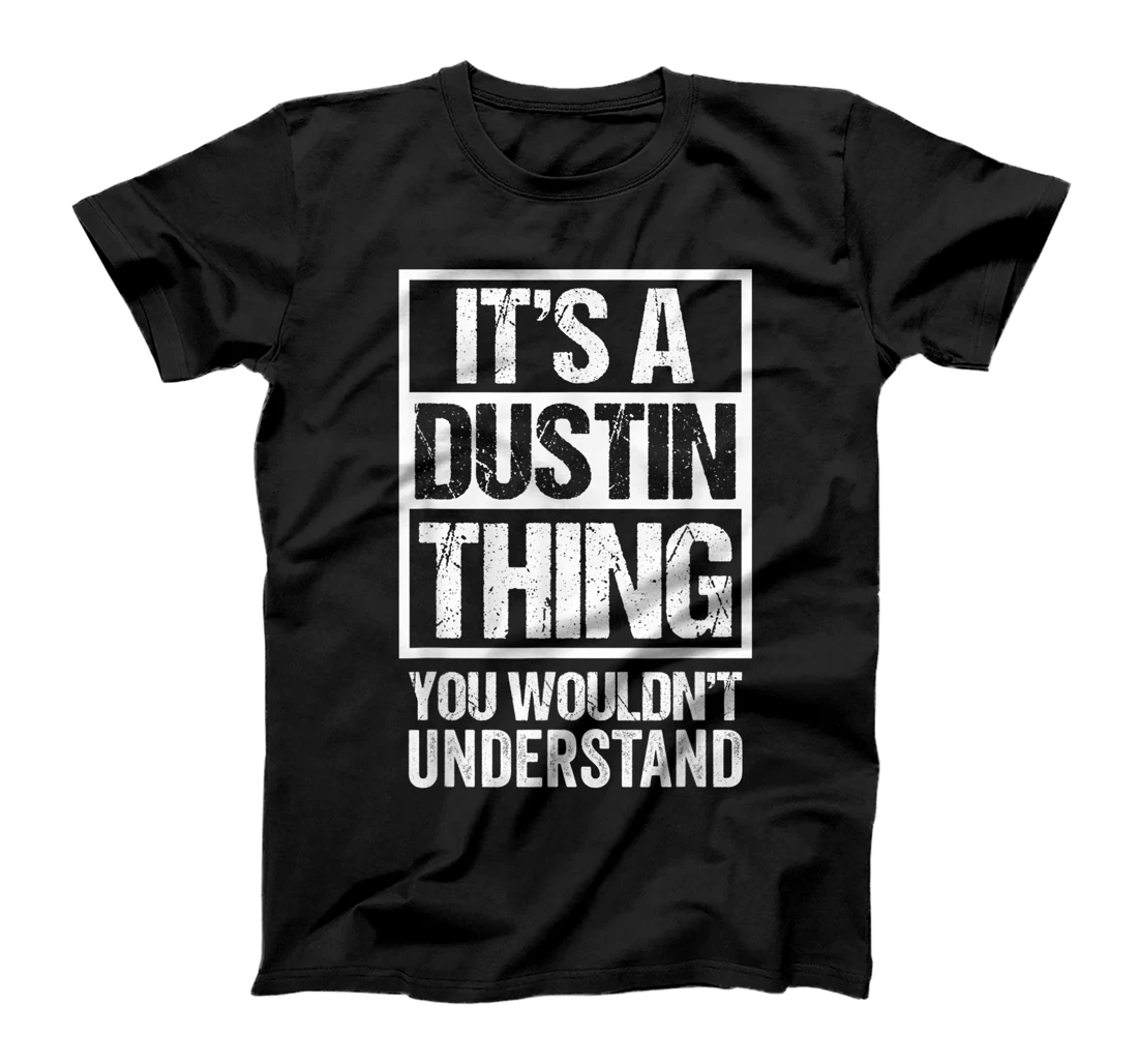 It's A Dustin Thing You Wouldn't Understand - First Name T-Shirt