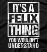 It's A Felix Thing You Wouldn't Understand - First Name T-Shirt