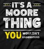 It's A Moore Thing You Wouldn't Understand Family Name T-Shirt