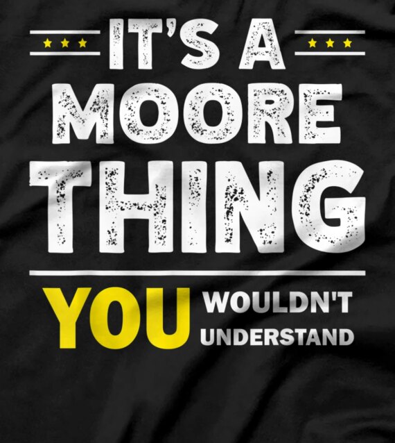 It's A Moore Thing You Wouldn't Understand Family Name T-Shirt