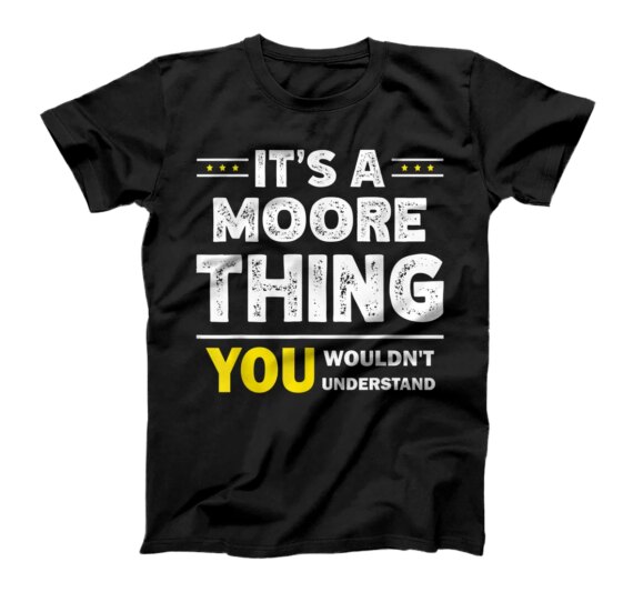 It's A Moore Thing You Wouldn't Understand Family Name T-Shirt
