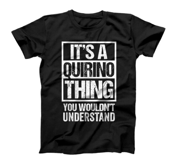 It's A Quirino Thing You Wouldn't Understand First Name T-Shirt