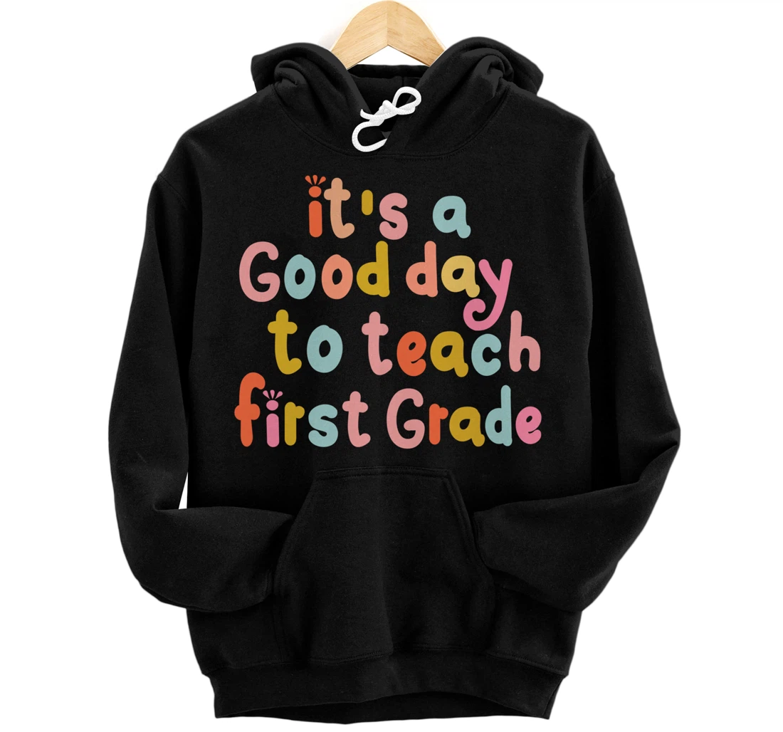 It's Good Day To Teach 1st Grade First Grade Teachers Trendy Pullover Hoodie