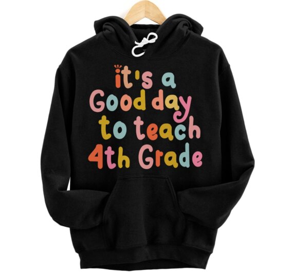 It's Good Day To Teach 4th Grade Fourth Grade Teacher Trendy Pullover Hoodie