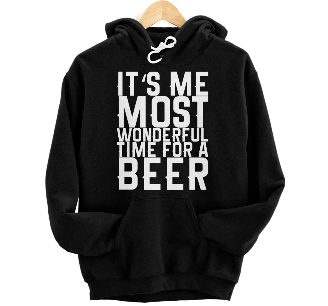 It's Me Most Wonderful Time For A Beer Pullover Hoodie