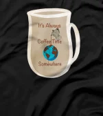 It’s Coffee Time Somewhere In The World. It’s a human right! T-Shirt