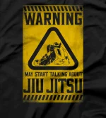 Jiu Jitsu Warning Warning May Start Talking About Jiu Jitsu T-Shirt