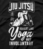 Jiu Jitsu Yoga Jiu Jitsu Is A Lot Like Yoga But Involuntary T-Shirt