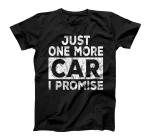 Just One More Car I Promise Mechanic Gift Car Lover Garage T-Shirt