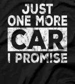 Just One More Car I Promise Mechanic Gift Car Lover Garage T-Shirt
