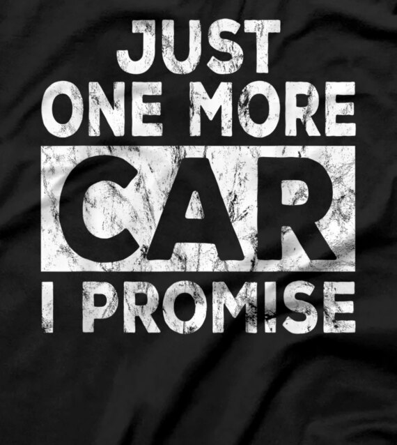Just One More Car I Promise Mechanic Gift Car Lover Garage T-Shirt