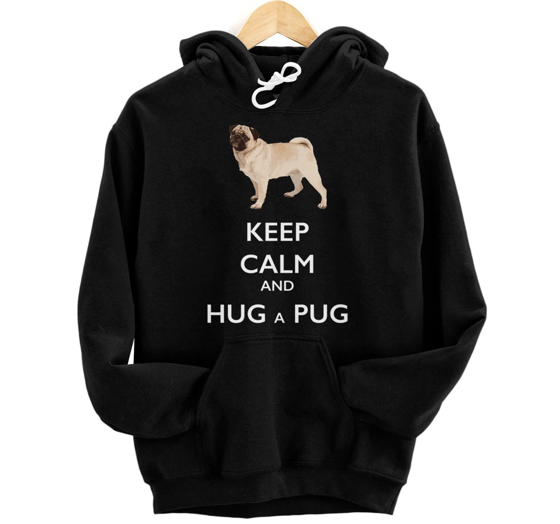 Keep Calm and Hug a Pug for Dog Lovers Pullover Hoodie