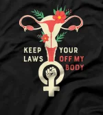 Keep Your Laws Off My Body - Pro Choice Pro Abortion Uterus T-Shirt