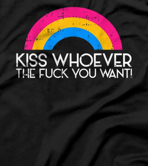 Kiss Whoever The F You Want Pan Pansexual LGBT Ally Gift T-Shirt
