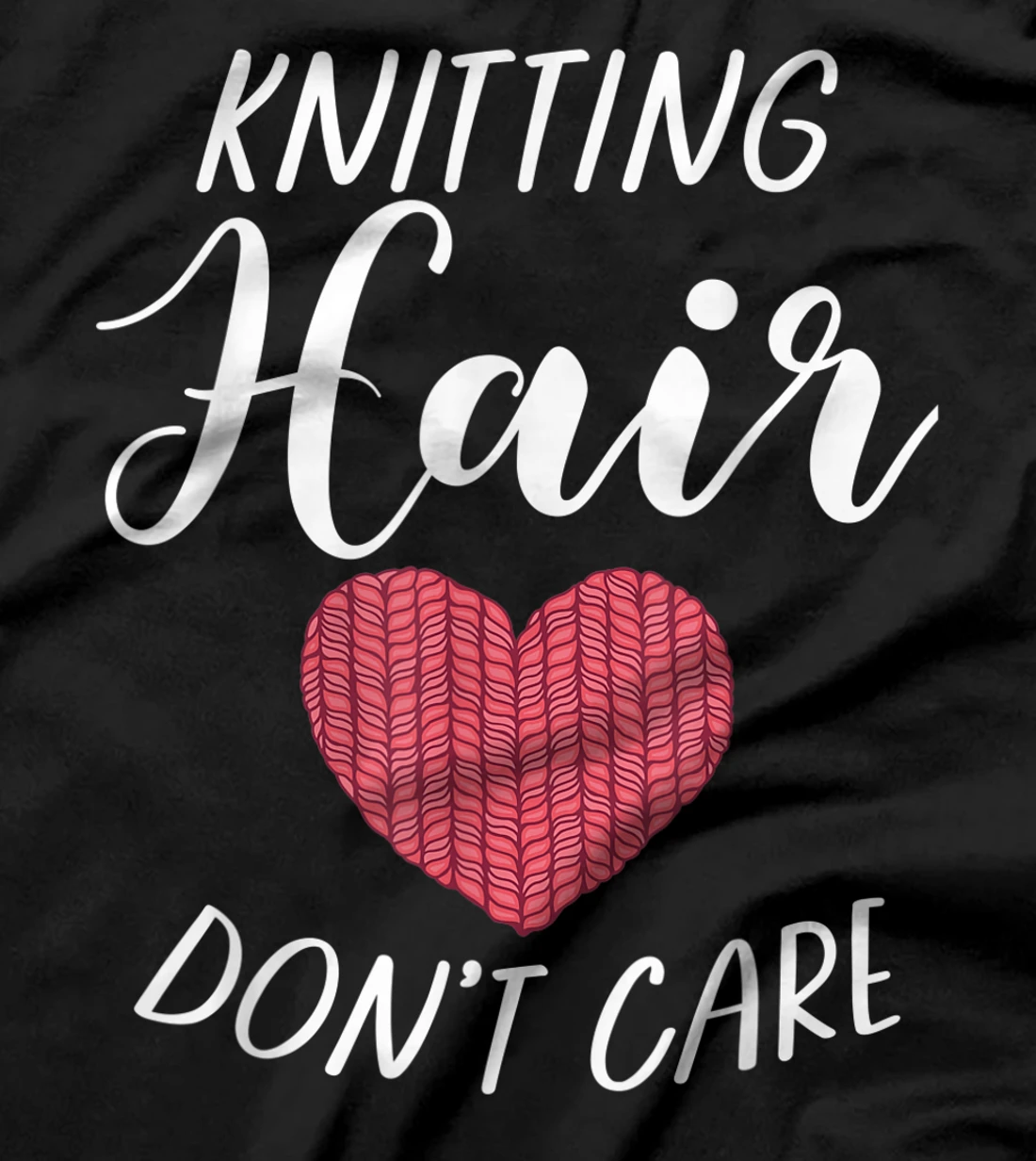Knitting Hair dont care Crocheting Yarn Knitter T-Shirt