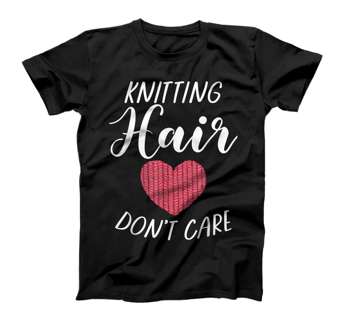Knitting Hair dont care Crocheting Yarn Knitter T-Shirt